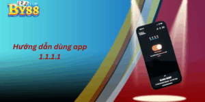 Hướng dẫn dùng 1.1.1.1 để vào By88 không bị chặn