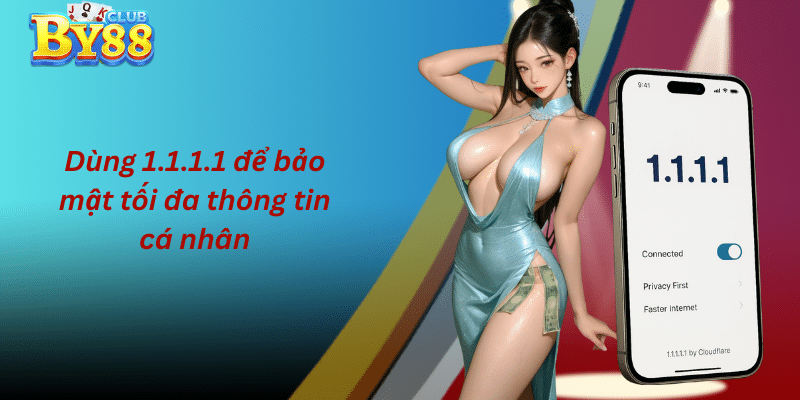 Dùng 1.1.1.1 để bảo mật tối đa thông tin cá nhân