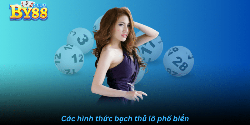 Các hình thức bạch thủ lô phổ biến