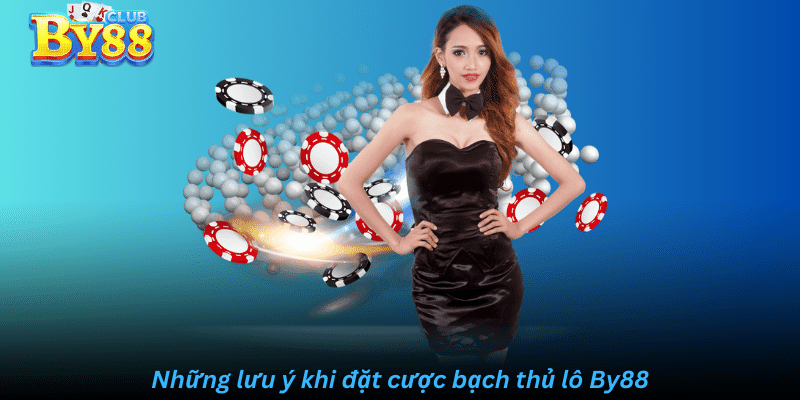 Những lưu ý khi đặt cược bạch thủ lô by88