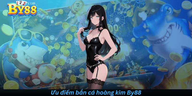 Ưu điểm bắn cá hoàng kim By88