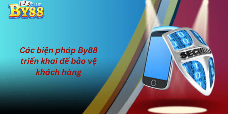 Các biện pháp By88 triển khai để bảo vệ khách hàng