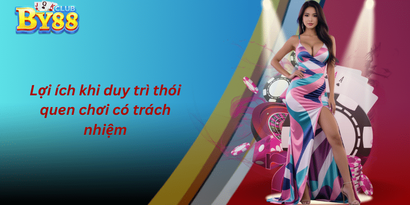 Lợi ích khi duy trì thói quen chơi có trách nhiệm