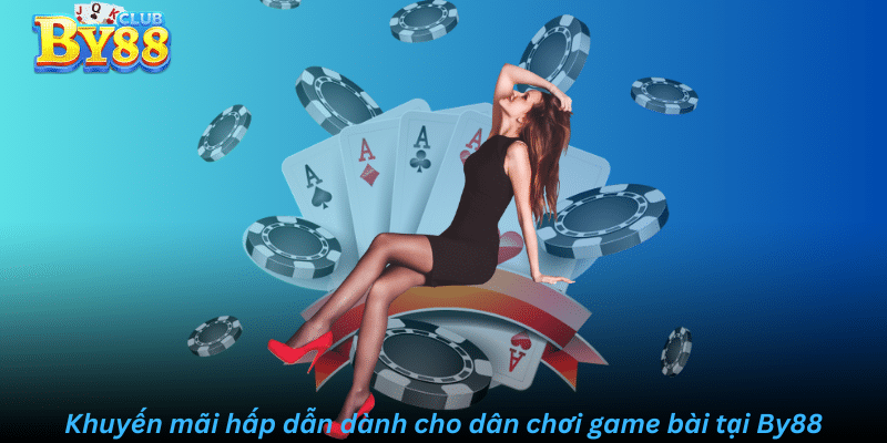 Khuyến mãi hấp dẫn cho dân chơi game bài By88