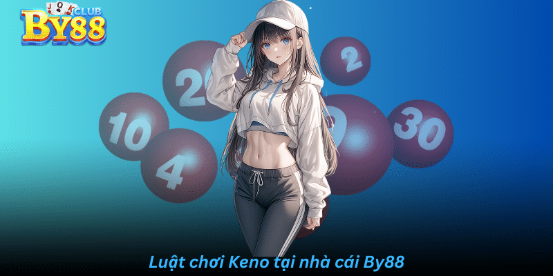 Luật chơi keno tại nhà cái By88