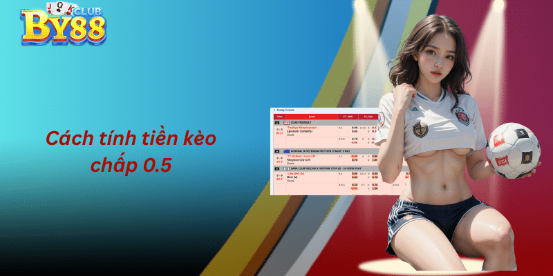 Cách tính tiền kèo chấp 0.5