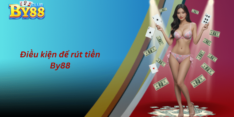 Điều kiện để rút tiền By88