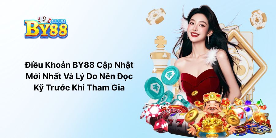 Điều Khoản BY88 Cập Nhật Mới Nhất Và Lý Do Nên Đọc Kỹ Trước Khi Tham Gia