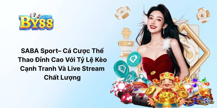 SABA Sport– Cá Cược Thể Thao Đỉnh Cao Với Tỷ Lệ Kèo Cạnh Tranh Và Live Stream Chất Lượng