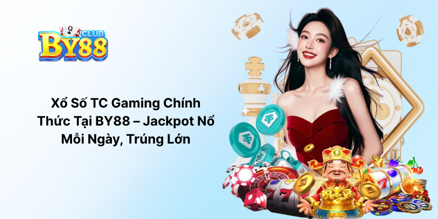 Xổ Số TC Gaming Chính Thức Tại BY88 – Jackpot Nổ Mỗi Ngày, Trúng Lớn